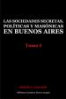 Las sociedades secretas, políticas y masónicas en Buenos Aires: Tomo I | Lazcano, Martín V.