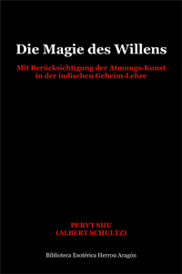 Die Magie des Willens. Mit Bercksichtigung der Atmungs-Kunst in der indischen Geheim-Lehre | Shu, Peryt (Albert Schultz)