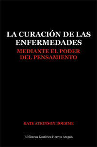 La Curacin de las enfermedades mediante el poder del pensamiento | Atkinson Boehme, Kate