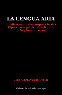 La Lengua Aria. Sus dialectos y pases en que se hablan. El polo norte, patria del pueblo ario y del gnero humano  | Alemany y Bolufer, Jos