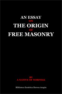 An essay on the origin of Free Masonry | Anonymous (a native of Norfolk)