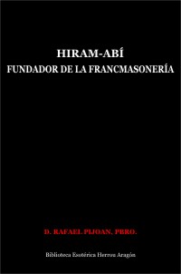 Hiram-Ab. Fundador de la Francmasonera | Pijoan, Rafael