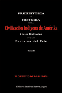 Prehistoria e Historia de la Civilizacin Indgena de Amrika i su destruccin por los barbaros del este. Tomo II | De Basalda, Florencio