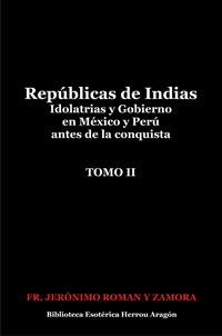 Repblicas de Indias. Idolatrias y gobierno en Mxico y Per antes de la conquista. Tomo II | Roman y Zamora, Fr. Jernimo