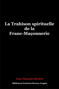 La Trahison spirituelle de la Franc-Maonnerie | Marqus-Rivire, Jean