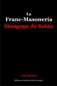 La Franc-Masonera. Sinagoga de Satn | Meurin, Len Arzobispo