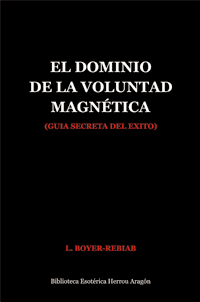 El Dominio de la Voluntad Magntica (gua secreta del xito) | Boyer-Rebiab, L.