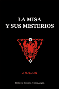 La Misa y sus Misterios. Comparados con el mito solar de los misterios antiguos | Ragn, J. M.